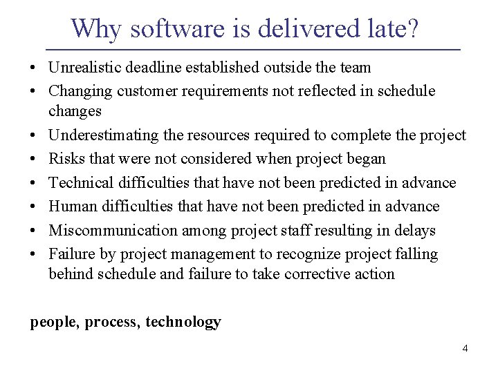 Why software is delivered late? • Unrealistic deadline established outside the team • Changing Why software is delivered late? • Unrealistic deadline established outside the team • Changing