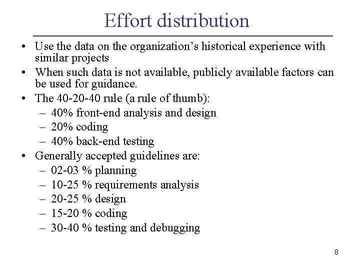 Effort distribution • Use the data on the organization’s historical experience with similar projects Effort distribution • Use the data on the organization’s historical experience with similar projects