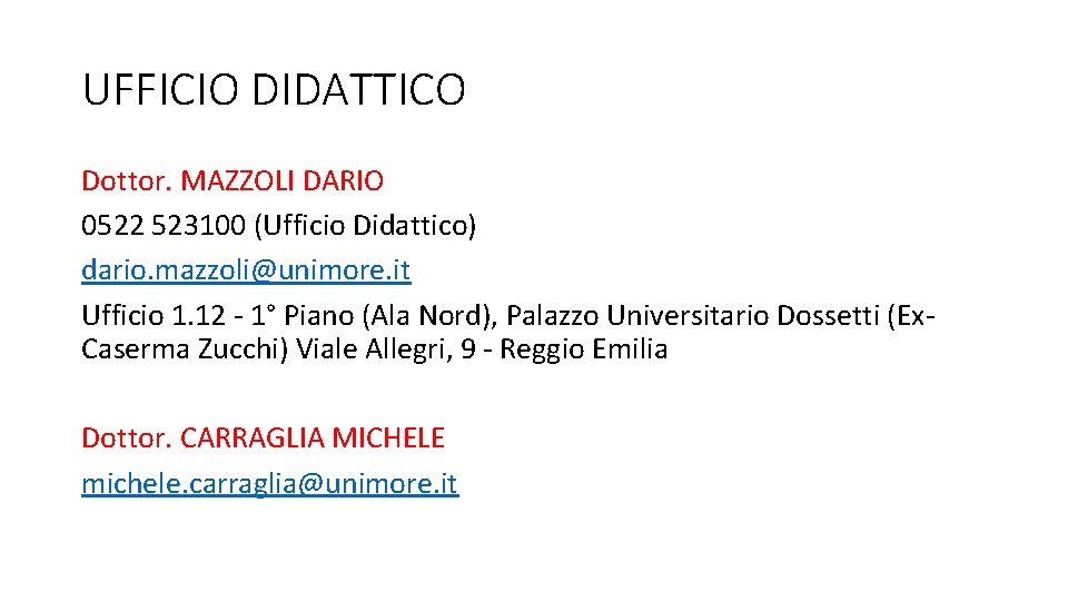 UFFICIO DIDATTICO Dottor. MAZZOLI DARIO 0522 523100 (Ufficio Didattico) dario. mazzoli@unimore. it Ufficio 1.