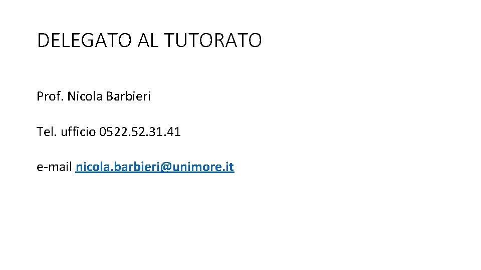 DELEGATO AL TUTORATO Prof. Nicola Barbieri Tel. ufficio 0522. 52. 31. 41 e-mail nicola.