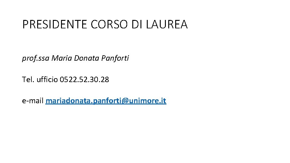 PRESIDENTE CORSO DI LAUREA prof. ssa Maria Donata Panforti Tel. ufficio 0522. 52. 30.