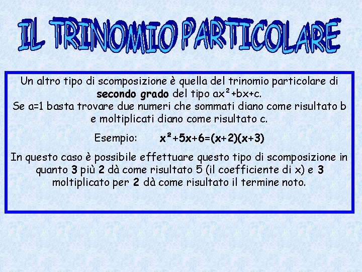 Un altro tipo di scomposizione è quella del trinomio particolare di secondo grado del