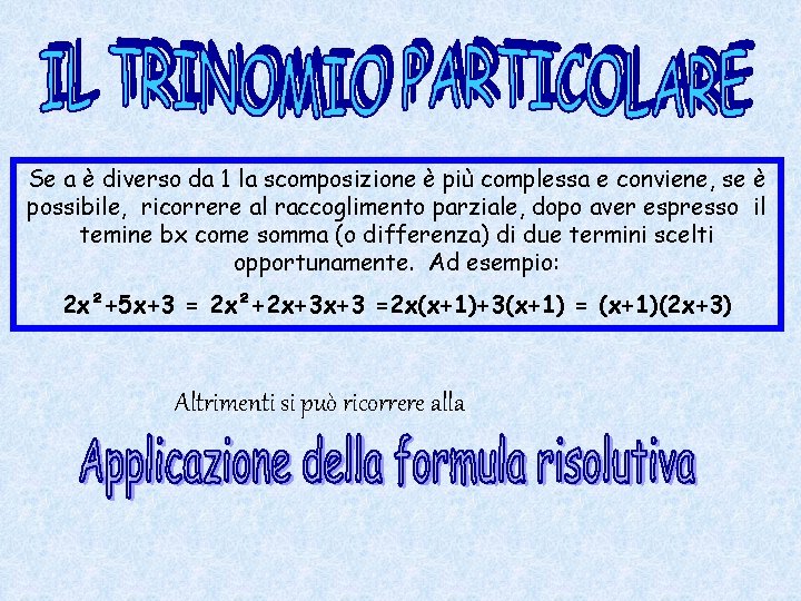 Se a è diverso da 1 la scomposizione è più complessa e conviene, se