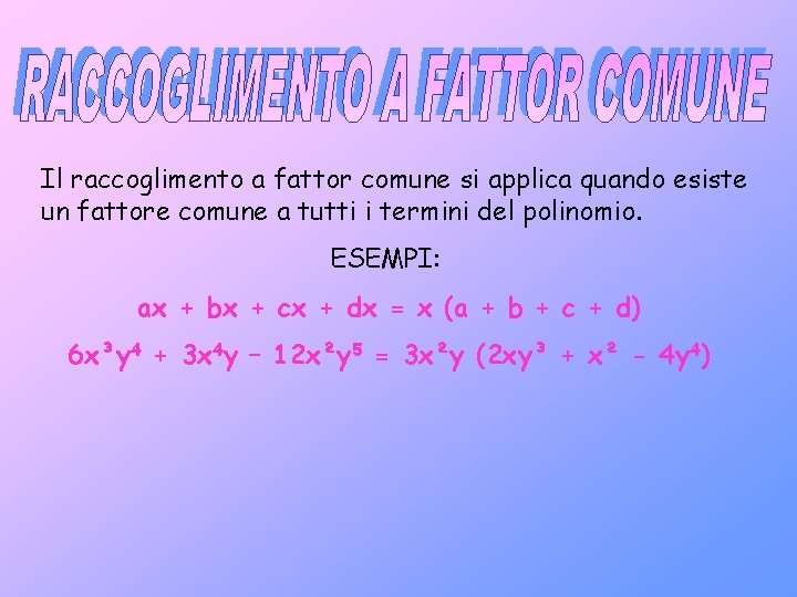 Il raccoglimento a fattor comune si applica quando esiste un fattore comune a tutti