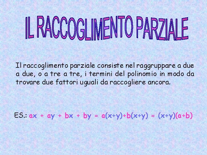 Il raccoglimento parziale consiste nel raggruppare a due, o a tre, i termini del