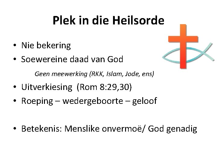 Plek in die Heilsorde • Nie bekering • Soewereine daad van God Geen meewerking