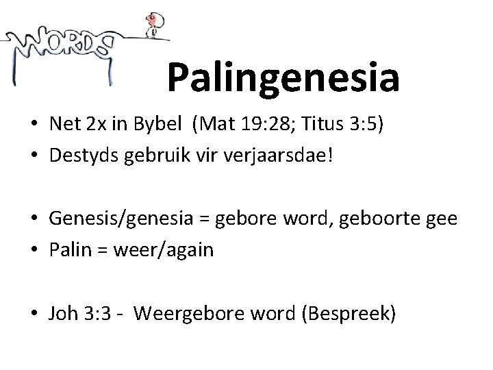 Palingenesia • Net 2 x in Bybel (Mat 19: 28; Titus 3: 5) •
