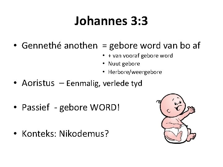 Johannes 3: 3 • Gennethé anothen = gebore word van bo af • +