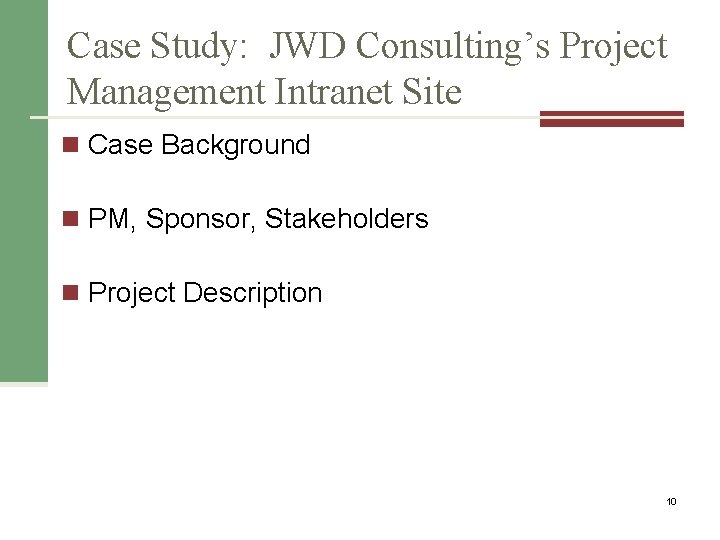 Case Study: JWD Consulting’s Project Management Intranet Site n Case Background n PM, Sponsor,