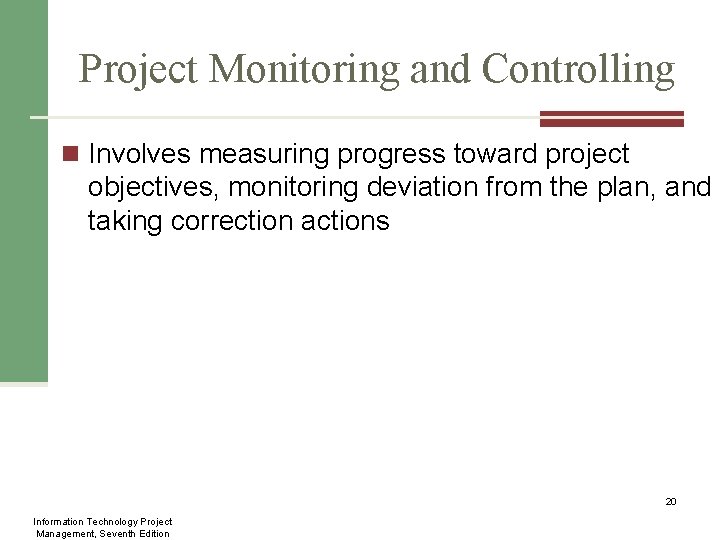 Project Monitoring and Controlling n Involves measuring progress toward project objectives, monitoring deviation from