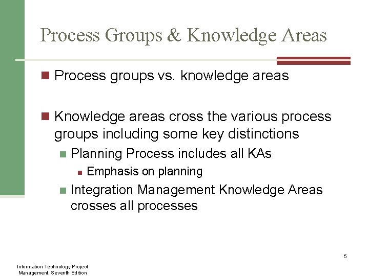 Process Groups & Knowledge Areas n Process groups vs. knowledge areas n Knowledge areas