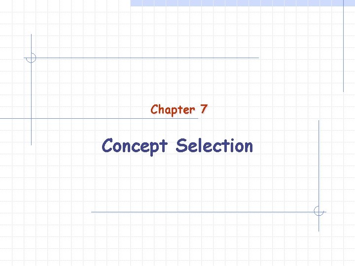 Chapter 7 Concept Selection 