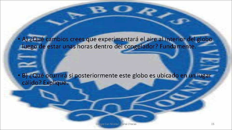• A) ¿Qué cambios crees que experimentará el aire al interior del globo • A) ¿Qué cambios crees que experimentará el aire al interior del globo