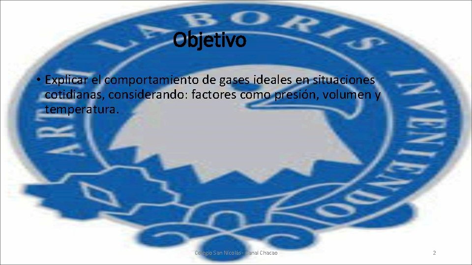Objetivo • Explicar el comportamiento de gases ideales en situaciones cotidianas, considerando: factores como Objetivo • Explicar el comportamiento de gases ideales en situaciones cotidianas, considerando: factores como