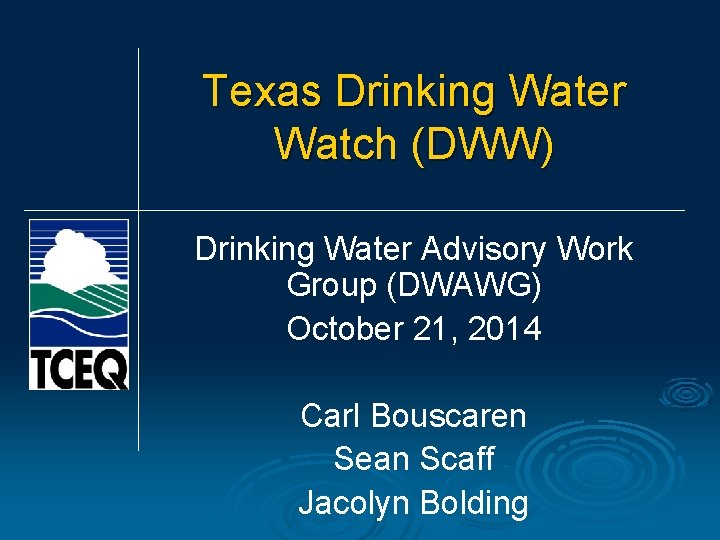 Texas Drinking Water Watch (DWW) Drinking Water Advisory Work Group (DWAWG) October 21, 2014