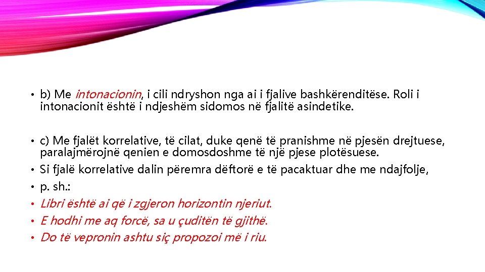  • b) Me intonacionin, i cili ndryshon nga ai i fjalive bashkërenditëse. Roli
