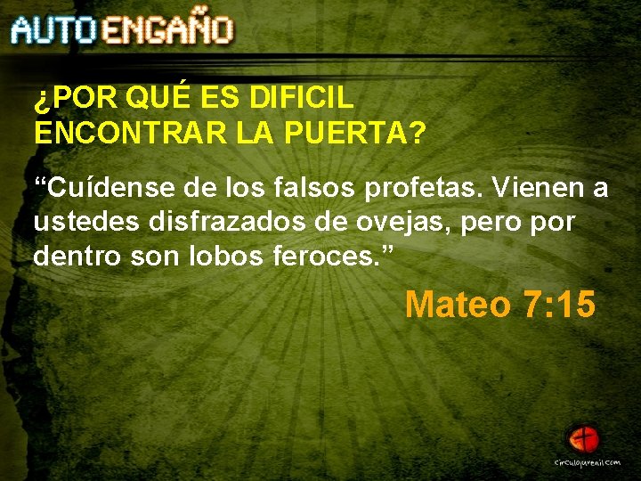 ¿POR QUÉ ES DIFICIL ENCONTRAR LA PUERTA? “Cuídense de los falsos profetas. Vienen a