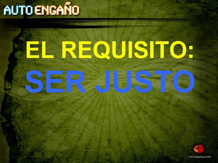 EL REQUISITO: SER JUSTO 