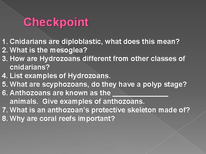 Checkpoint 1. Cnidarians are diploblastic, what does this mean? 2. What is the mesoglea?