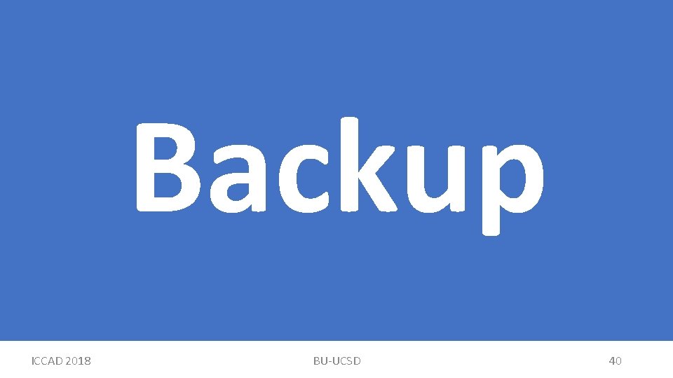 Backup ICCAD 2018 BU-UCSD 40 