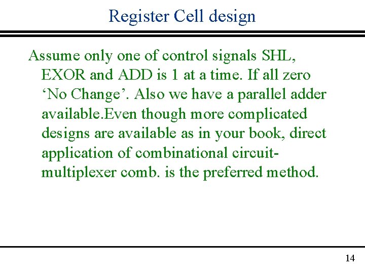 Register Cell design Assume only one of control signals SHL, EXOR and ADD is
