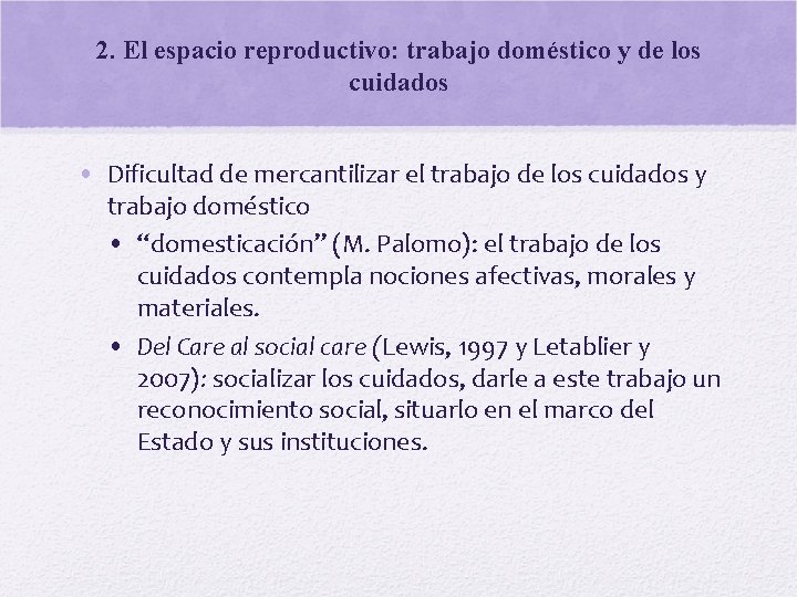 2. El espacio reproductivo: trabajo doméstico y de los cuidados • Dificultad de mercantilizar
