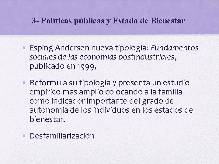 3 - Políticas públicas y Estado de Bienestar. • Esping Andersen nueva tipología: Fundamentos