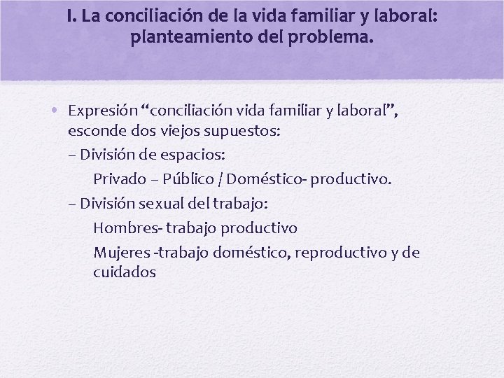 I. La conciliación de la vida familiar y laboral: planteamiento del problema. • Expresión