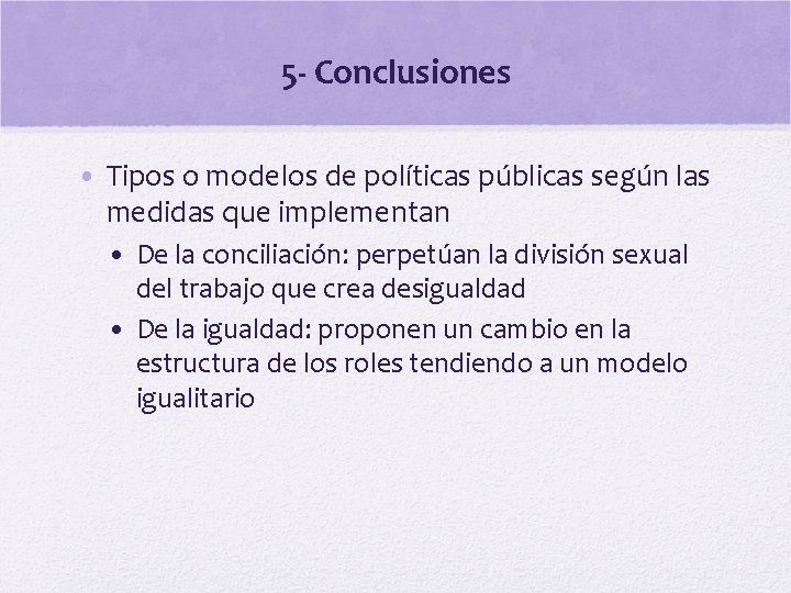 5 - Conclusiones • Tipos o modelos de políticas públicas según las medidas que
