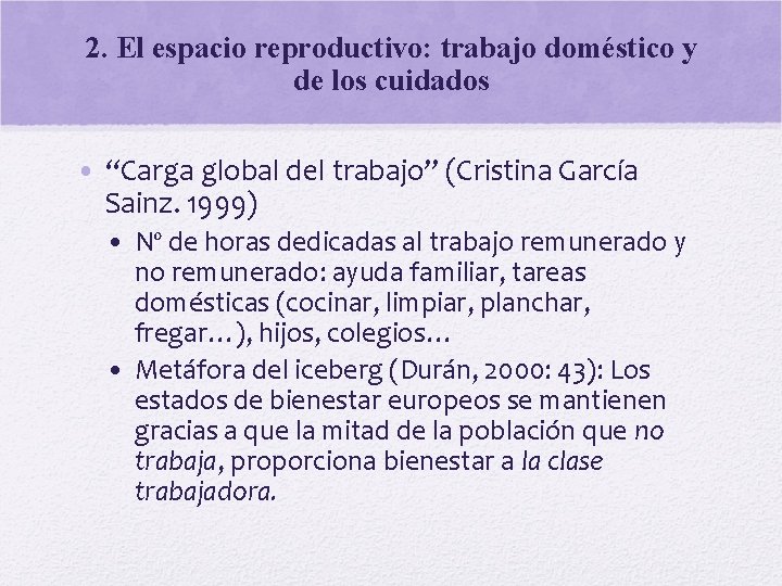 2. El espacio reproductivo: trabajo doméstico y de los cuidados • “Carga global del