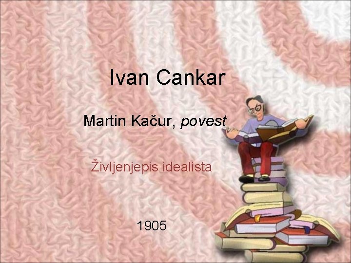 Ivan Cankar Martin Kačur, povest Življenjepis idealista 1905 