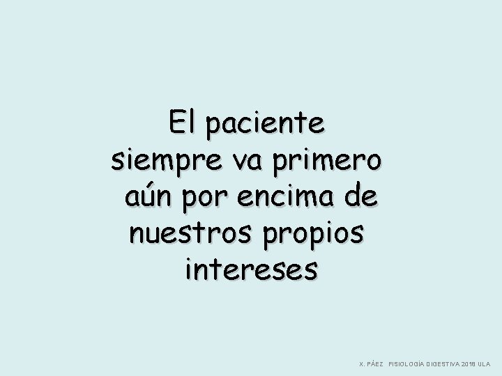 El paciente siempre va primero aún por encima de nuestros propios intereses X. PÁEZ