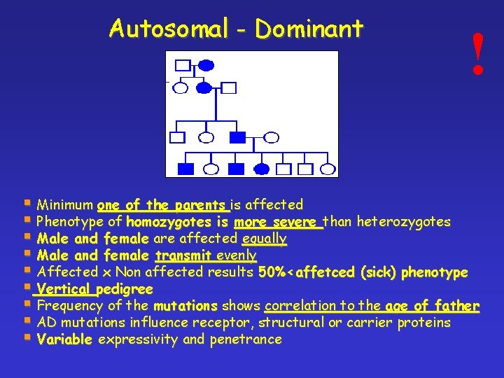 Autosomal - Dominant ! § Minimum one of the parents is affected § Phenotype