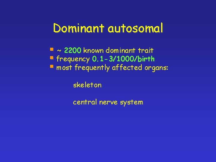 Dominant autosomal § ~ 2200 known dominant trait § frequency 0. 1 -3/1000/birth §