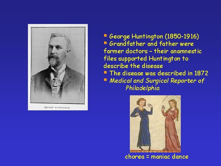 § George Huntington (1850 -1916) § Grandfather and father were farmer doctors – their