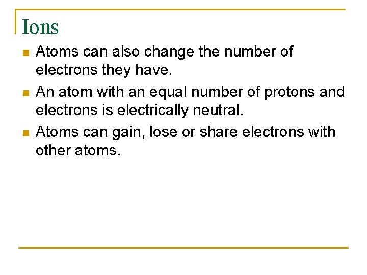 Ions n n n Atoms can also change the number of electrons they have.