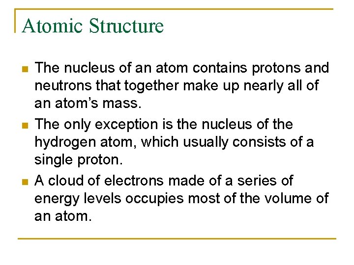 Atomic Structure n n n The nucleus of an atom contains protons and neutrons