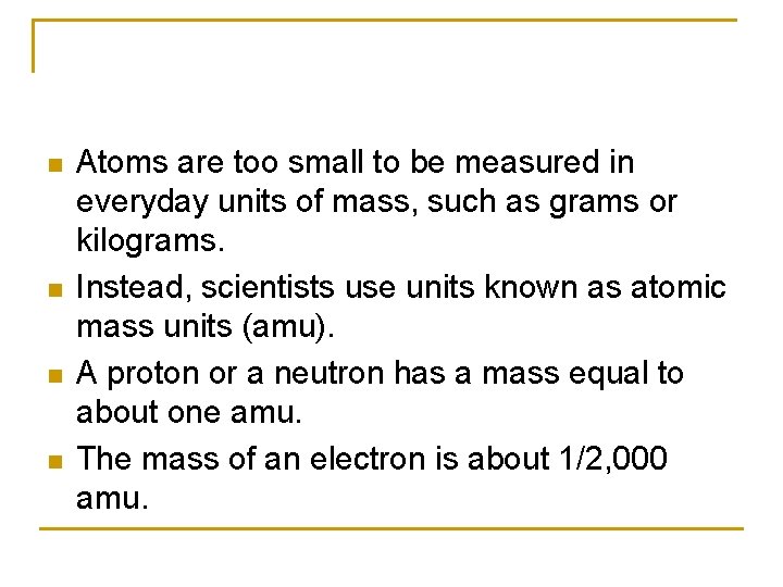 n n Atoms are too small to be measured in everyday units of mass,