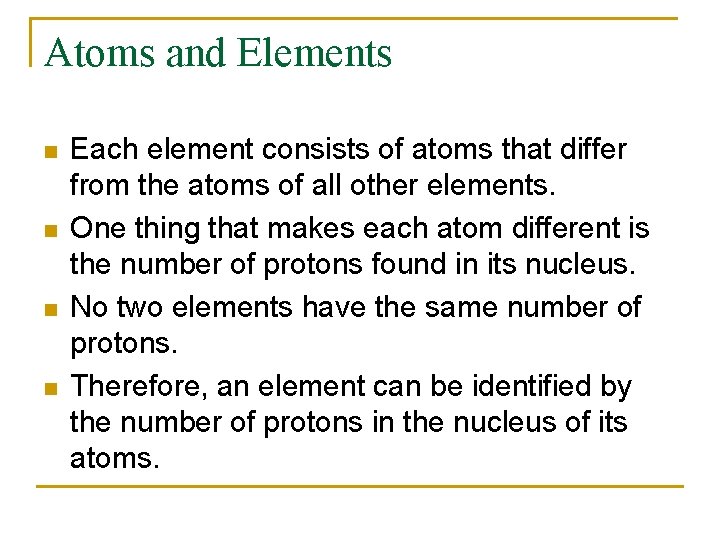 Atoms and Elements n n Each element consists of atoms that differ from the