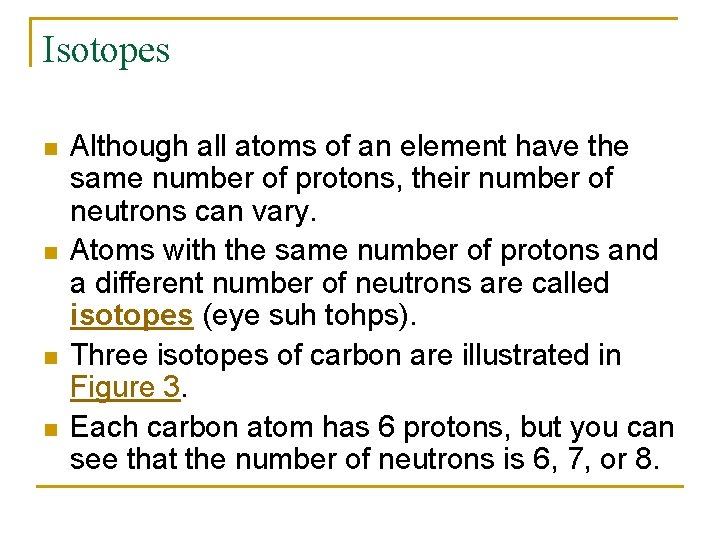 Isotopes n n Although all atoms of an element have the same number of