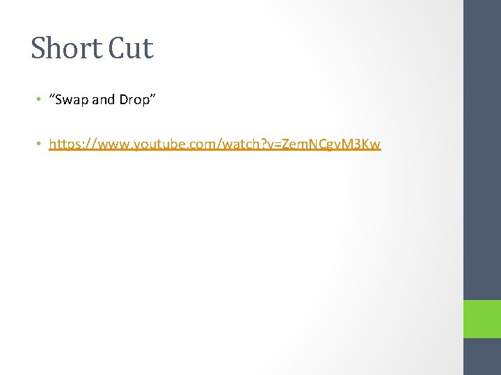 Short Cut • “Swap and Drop” • https: //www. youtube. com/watch? v=Zem. NCgv. M