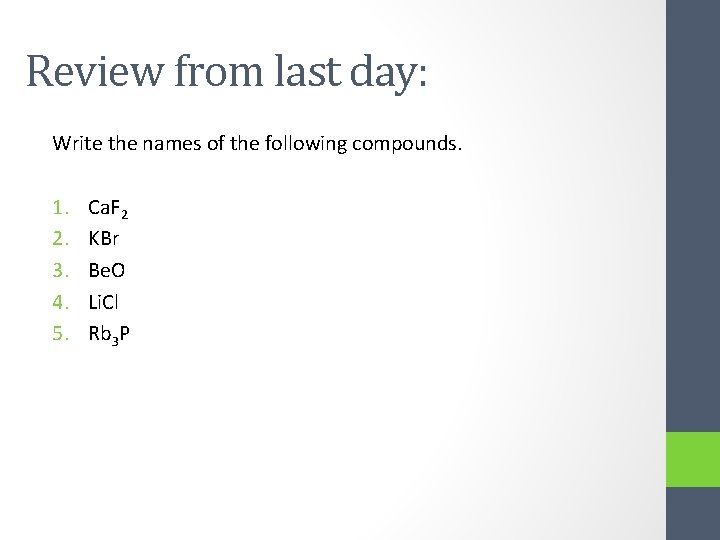 Review from last day: Write the names of the following compounds. 1. 2. 3.