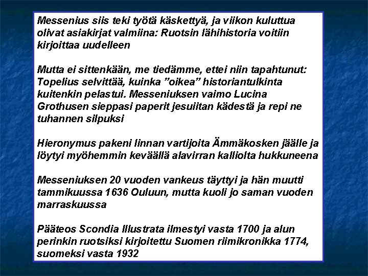 Messenius siis teki työtä käskettyä, ja viikon kuluttua olivat asiakirjat valmiina: Ruotsin lähihistoria voitiin