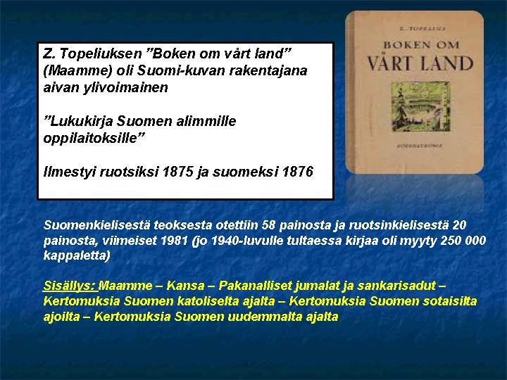 Z. Topeliuksen ”Boken om vårt land” (Maamme) oli Suomi-kuvan rakentajana aivan ylivoimainen ”Lukukirja Suomen