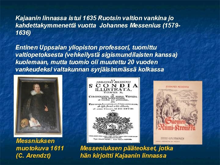 Kajaanin linnassa istui 1635 Ruotsin valtion vankina jo kahdettakymmenettä vuotta Johannes Messenius (15791636) Entinen