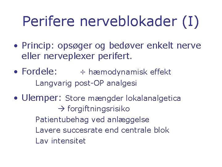 Perifere nerveblokader (I) • Princip: opsøger og bedøver enkelt nerve eller nerveplexer perifert. •