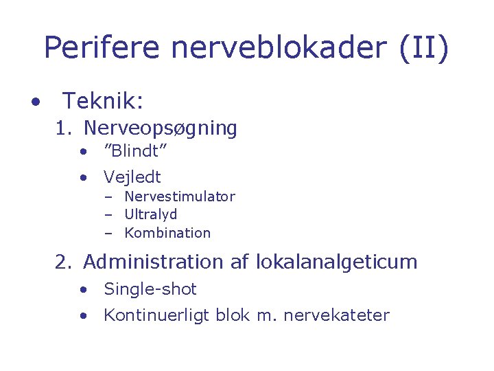 Perifere nerveblokader (II) • Teknik: 1. Nerveopsøgning • ”Blindt” • Vejledt – Nervestimulator –