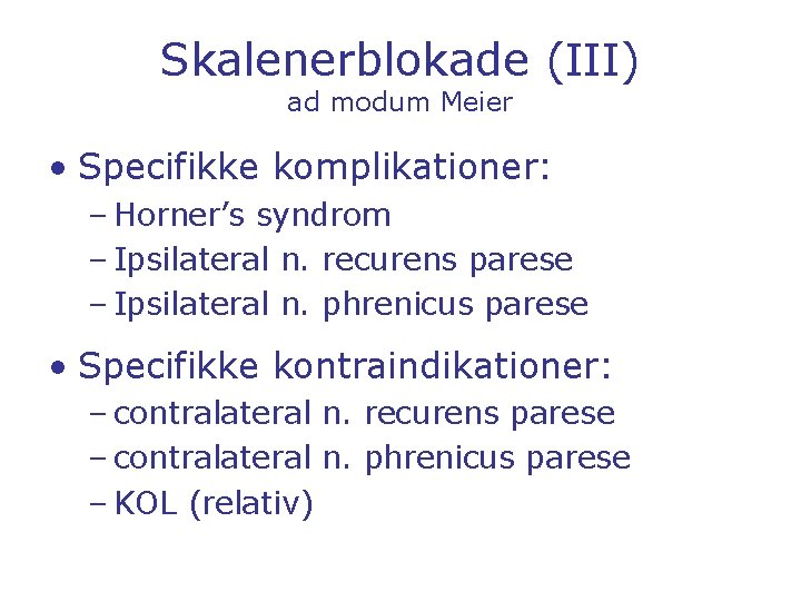 Skalenerblokade (III) ad modum Meier • Specifikke komplikationer: – Horner’s syndrom – Ipsilateral n.