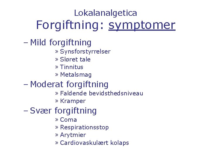 Lokalanalgetica Forgiftning: symptomer – Mild forgiftning » Synsforstyrrelser » Sløret tale » Tinnitus »