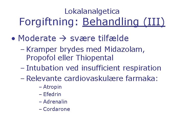 Lokalanalgetica Forgiftning: Behandling (III) • Moderate svære tilfælde – Kramper brydes med Midazolam, Propofol